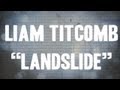 Liam Titcomb - Landslide (Lyric Video) 