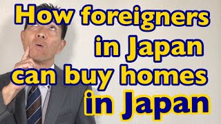 How foreigners in Japan can buy homes in Japan