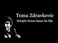 Toma Zdravkovic - Svirajte Nocas Samo Za Nju  Tekst