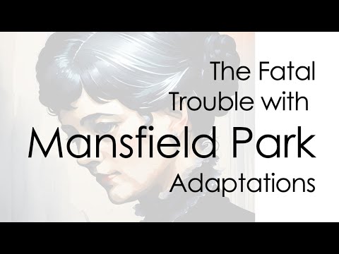 The Fatal Trouble with Mansfield Park Adaptations