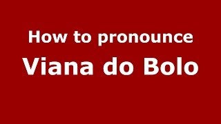 How to pronounce Viana Do Bolo