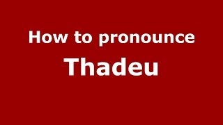How to pronounce Thadeu