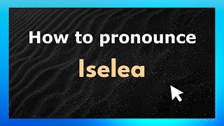 How to pronounce Iselea