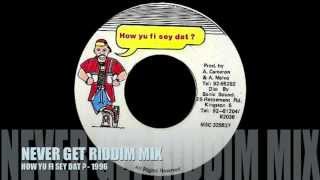 RIDDIM MIX #10 - NEVER GET - HOW YU FI SEY DAT ?