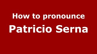 How to pronounce Patricio Serna