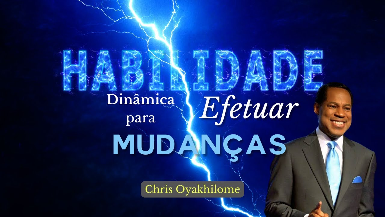 Habilidade Dinâmica Para Efetuar Mudanças | Chris Oyakhilome (Sozo Produções)