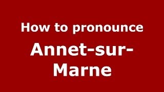 How to pronounce Annet-Sur-Marne