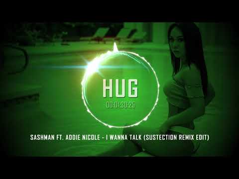 SashMan ft. Addie Nicole - I Wanna Talk (Sustection Remix Edit)
