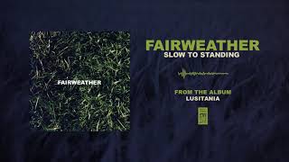 Fairweather &quot;Slow To Standing&quot;