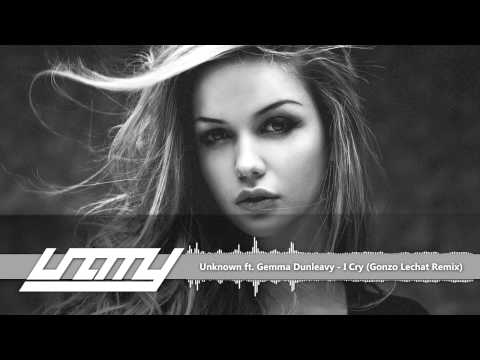 Unknown ft. Gemma Dunleavy - I Cry (Gonzo Lechat Remix)