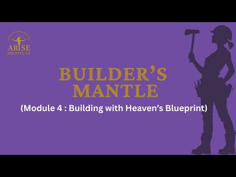 Builder's Mantle (Module 4 : Building with Heaven’s Blueprint)