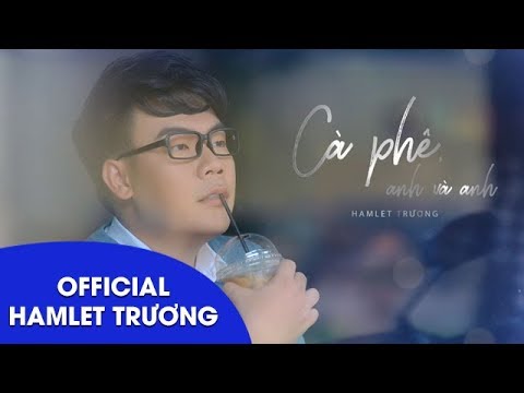 Cà phê, anh và anh - Hamlet Trương