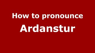 How to pronounce Ardanstur