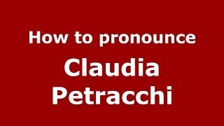 How to pronounce Claudia Petracchi