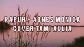 Download lagu Rapuh - Agnes monica || Lirik/lyrics [cover by Tami Aulia] mp3