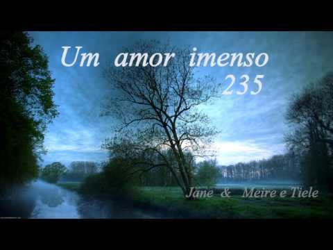 235 - Um amor imenso - CANTADO CCB Hinos Novos Hinário 5 Cantado Meire, Tiele e Jane