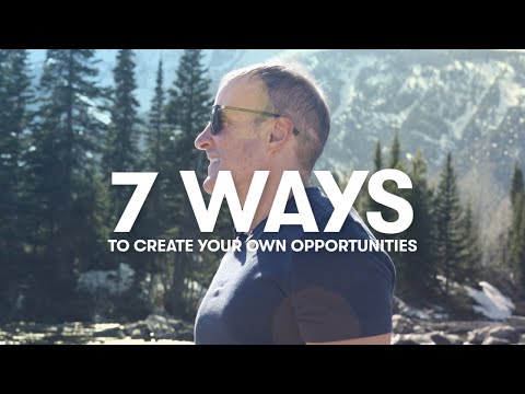 7 Ways To Create Your Own Opportunities