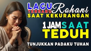 Download lagu 1 Jam Saat Teduh Saat Serba Kekurangan – Tunjukkan Padaku Tuhan | Lagu Rohani Kristen Terbaru 2025 mp3