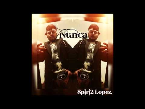 Spiri2 Lopez - NUNCA. (OFFICIAL TRACK) 2K15.