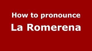 How to pronounce La Romerena
