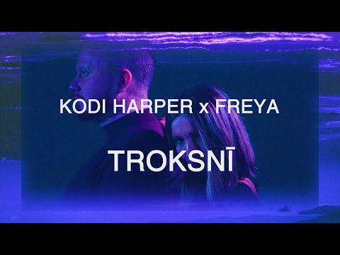 KODI HARPER x FREYA - TROKSNĪ feat. PATRĪCIJA RUBENE