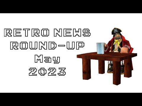Retro News Round Up - May 2023