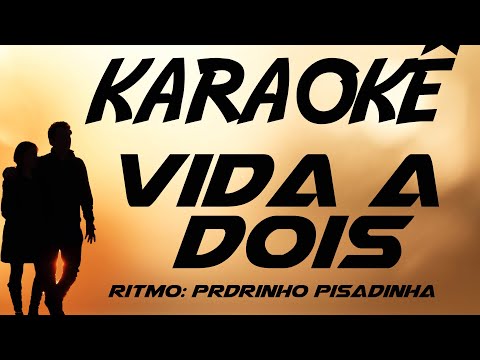 KARAOKÊ -  VIDA A DOIS  - RITMO PEDRINHO  PISADINHA
