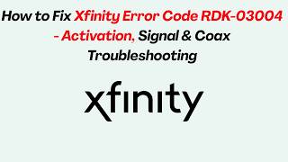How to Fix Xfinity Error Code RDK-03004 - Activation, Signal & Coax Troubleshooting