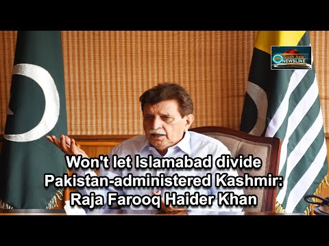 Won't let Islamabad divide Pakistan administered Kashmir Raja Farooq Haider Khan