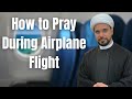 How To Do Your Salah During Flight Plane Or Train Bus Other Questions Sh Mohammed Al Hilli