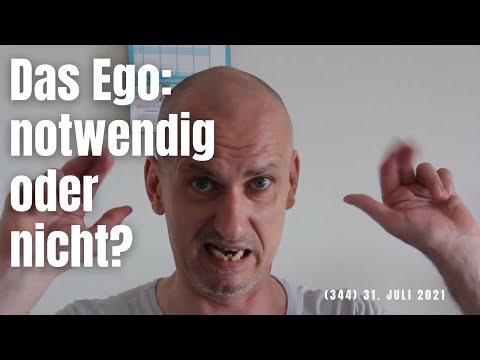 (344) Das Ego als "notwendige" Illusion: Notwendig für wen? 31. Juli 2021