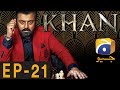 KHAN - Episode 21 | Har Pal Geo