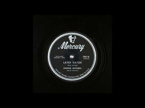 Freddie Mitchell & His Orchestra - Later Gator ( 1952 )