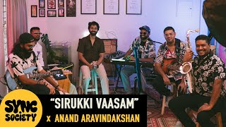 Sirukki Vaasam | Sync Society | Anand Aravindakshan | Santhosh Narayanan