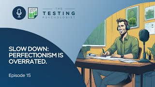 TTP Episode 15: Slow Down. Perfectionism is Overrated!