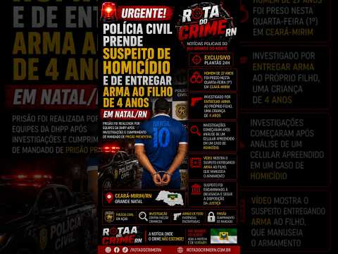 Polícia Civil prende suspeito de homicídio que entregou arma ao filho de 4 anos no RN