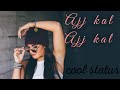 Aajkal Aajkal Lyrics Song For WhatsApp Status Nimrat Khaira Punjabi Song