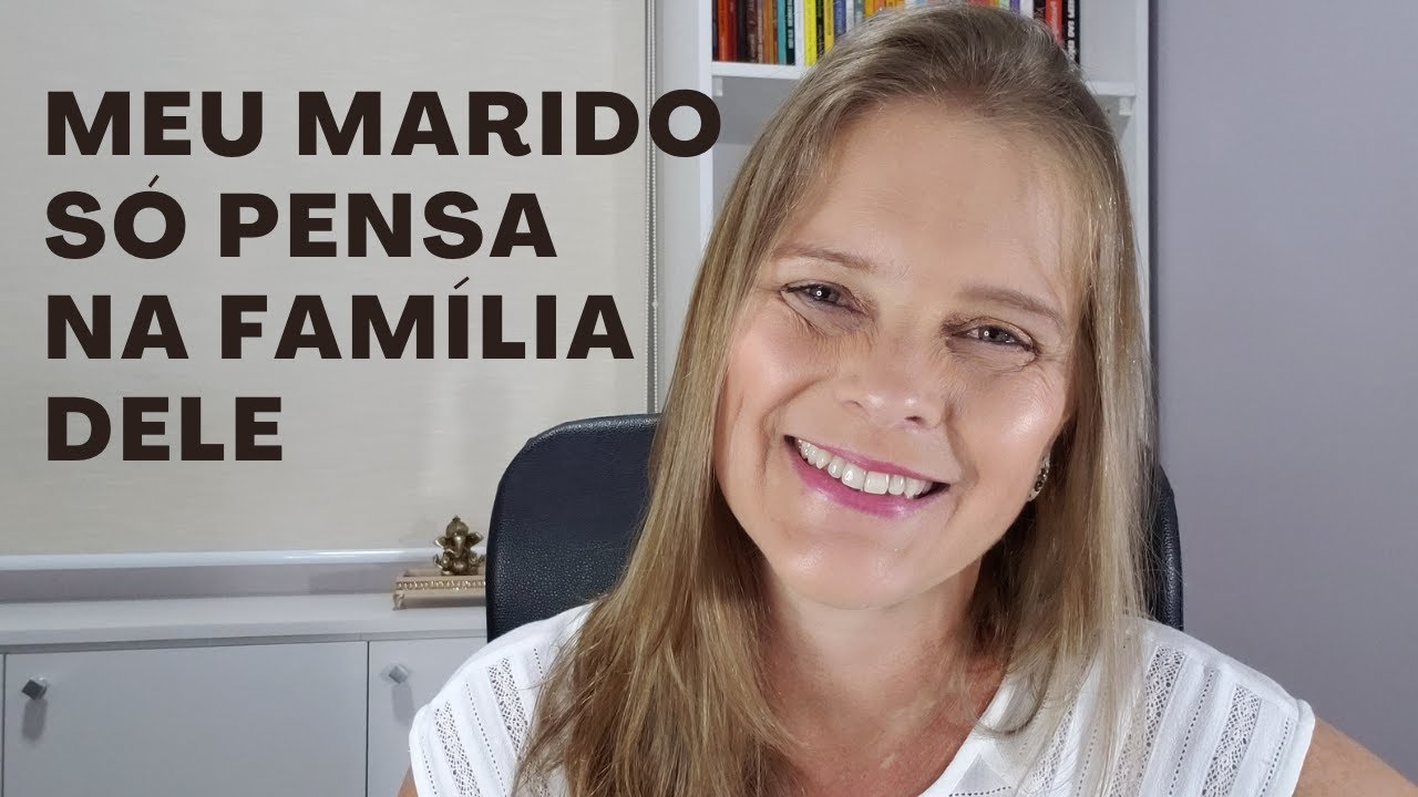 Meu marido só pensa na família dele