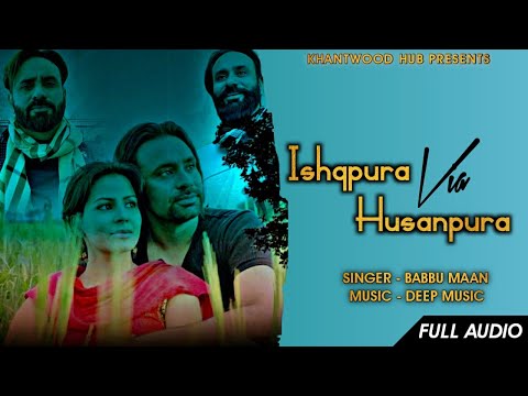 Ishqpura Via Husanpura | Babbu Maan | Deep Music | Latest Punjabi Song 2021 | Babbu Maan New Song