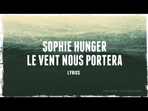 Sophie Hunger -  Le vent nous portera (paroles de chanson/lyrics)