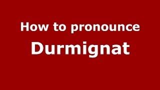 How to pronounce Durmignat
