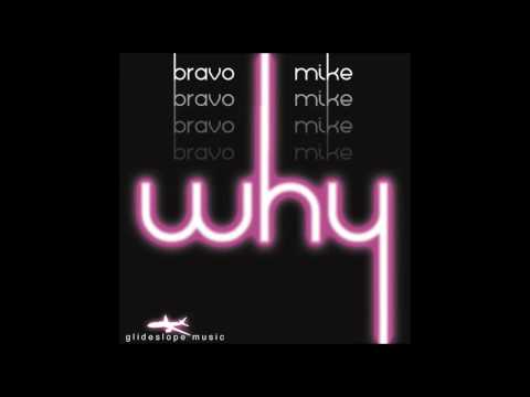 Bravo Mike - Why (Silk Route Mix)