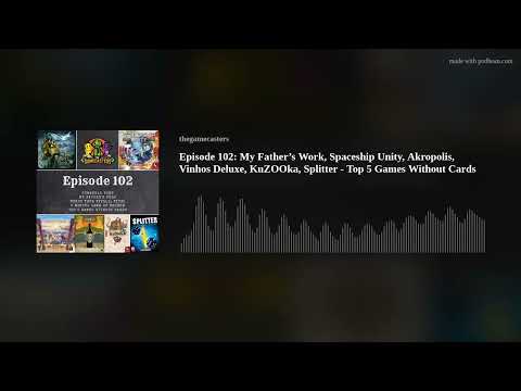 Episode 102: My Father’s Work, Spaceship Unity, Akropolis, Vinhos Deluxe, KuZOOka, Splitter - Top 5
