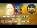 Shamanic Journey and the Imaginal World of the Psyche