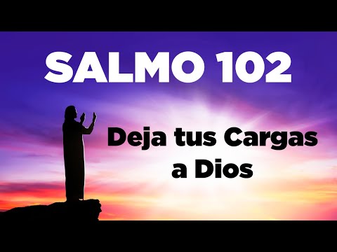 SALMO 102 Para Entregar Tus Cargas y Problemas a Dios en Oración