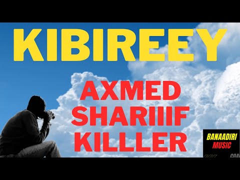 ORGIINAL KIBIREEY AAXMED SHARIIF KILLER