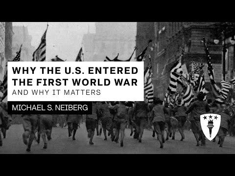 Michael S. Neiberg - Why the US Entered the First World War and Why it Matters