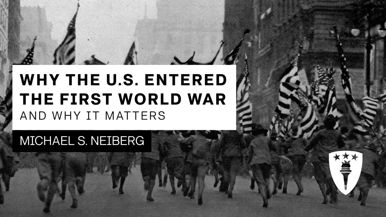 Michael S. Neiberg - Why the US Entered the First World War and Why it Matters