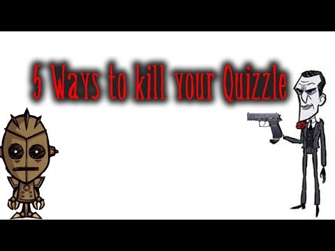 5 Ways to kill a Quizzle