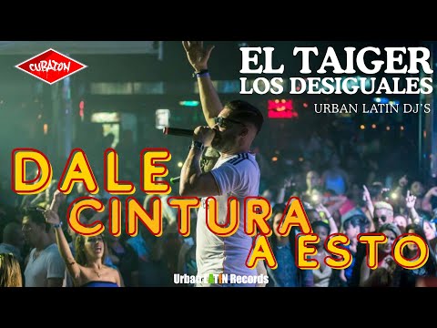 EL TAIGER  ► Dale Cintura A Esto (Los Desiguales))  #eltaiger